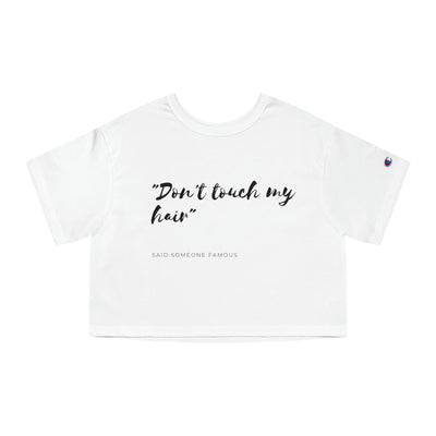 Dont Touch My Hair - Champion Women's Heritage Cropped T-Shirt