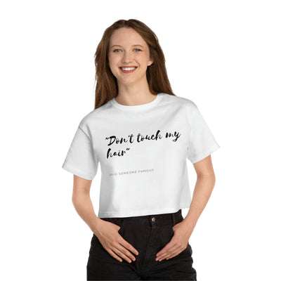 Dont Touch My Hair - Champion Women's Heritage Cropped T-Shirt