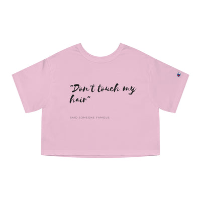 Dont Touch My Hair - Champion Women's Heritage Cropped T-Shirt
