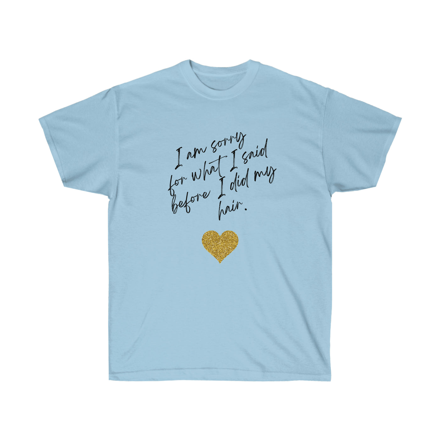 I'm Sorry For What I Said - Unisex Ultra Cotton Tee - curlysister