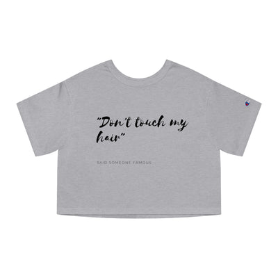 Dont Touch My Hair - Champion Women's Heritage Cropped T-Shirt