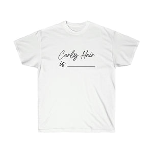 Curly Hair Is... - Unisex Ultra Cotton Tee - curlysister