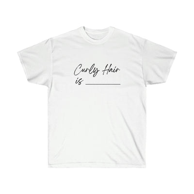 Curly Hair Is... - Unisex Ultra Cotton Tee - curlysister