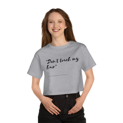 Dont Touch My Hair - Champion Women's Heritage Cropped T-Shirt