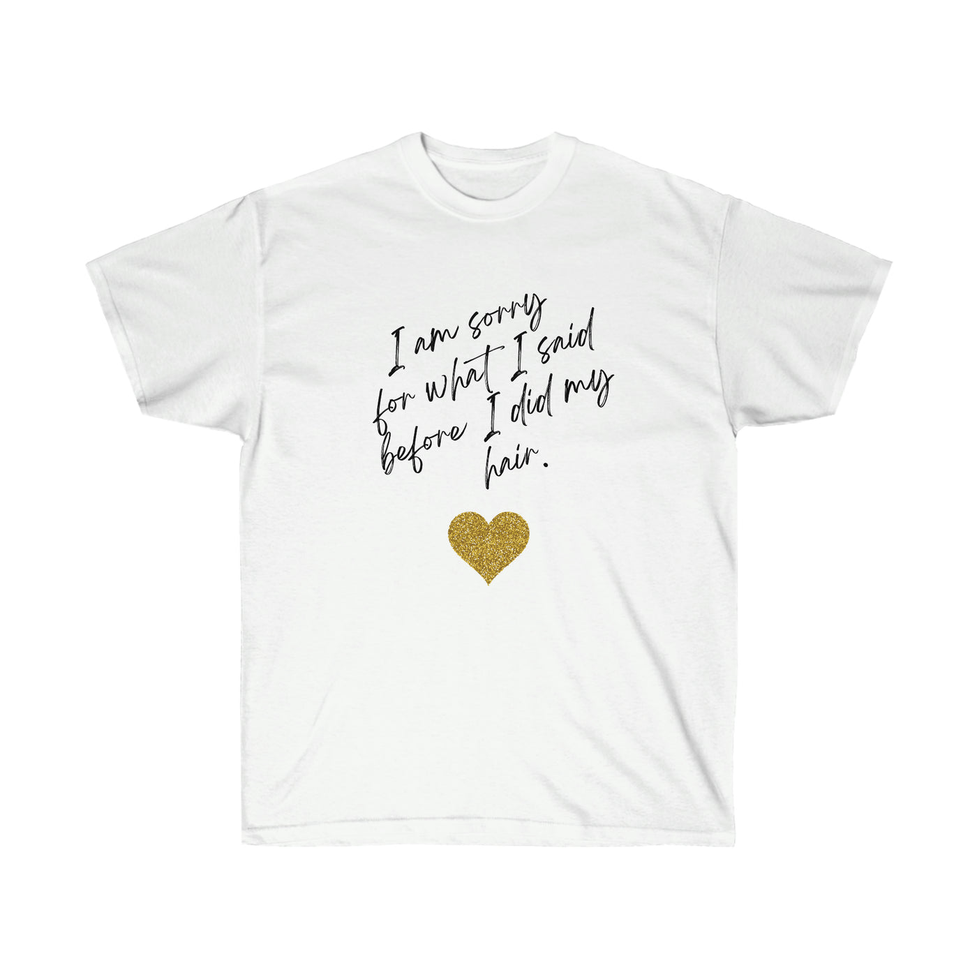 I'm Sorry For What I Said - Unisex Ultra Cotton Tee - curlysister