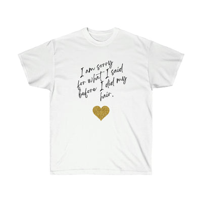 I'm Sorry For What I Said - Unisex Ultra Cotton Tee - curlysister